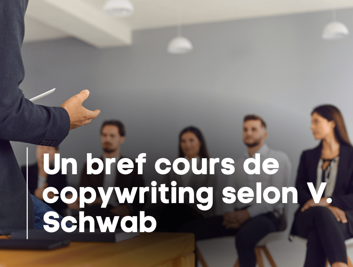 Un bref cours de copywriting selon Victor Schwab