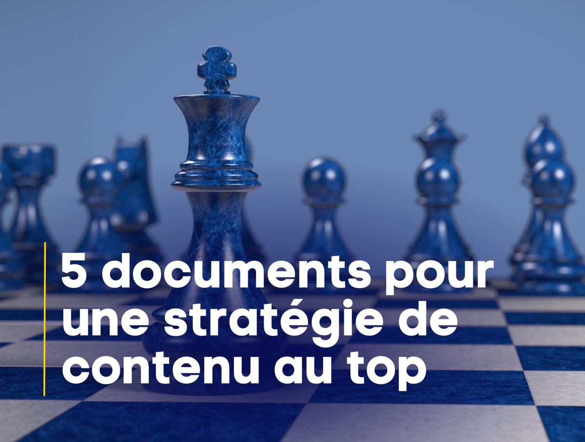 Les 5 documents pour une stratégie de contenu au top