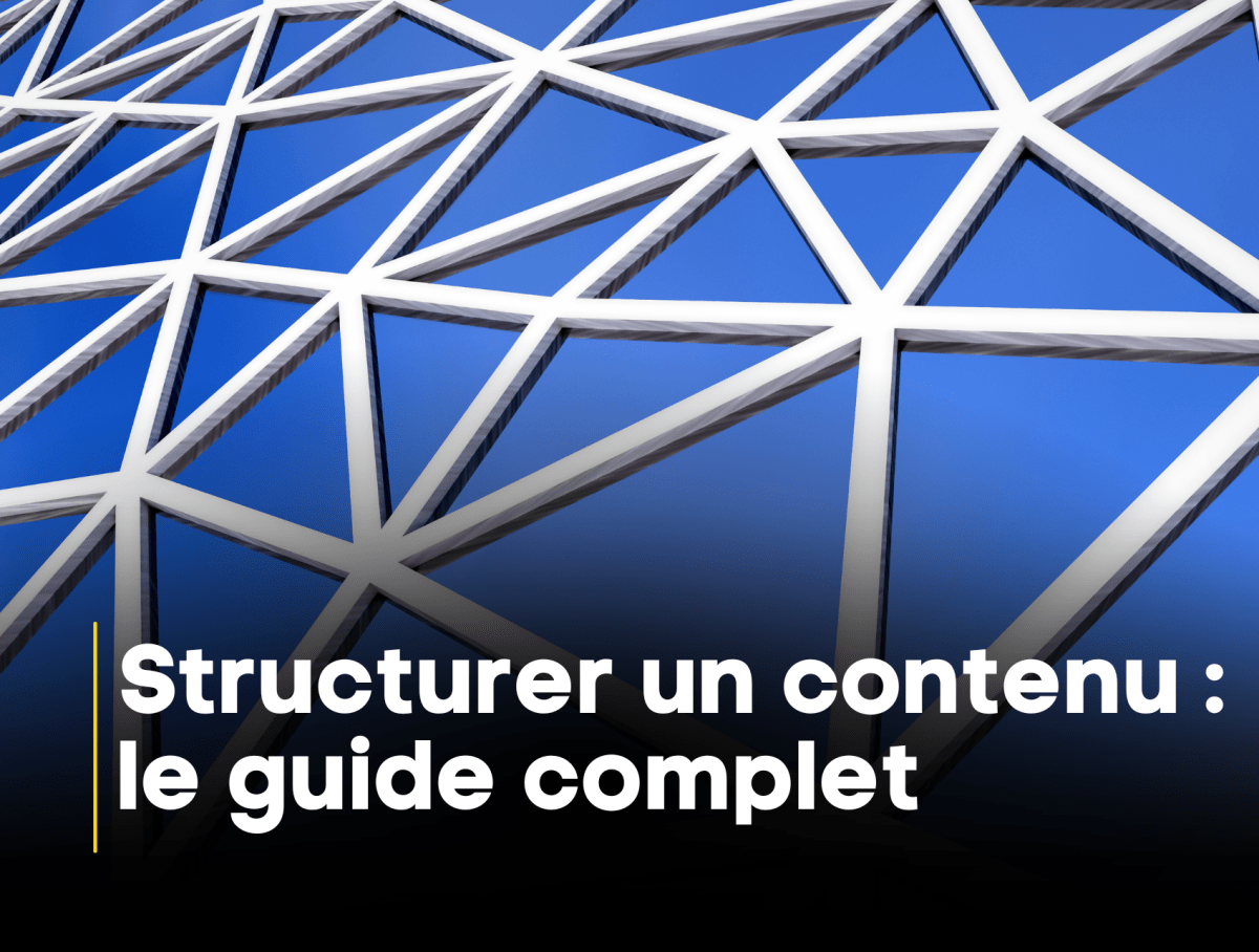 Structurer un contenu : le guide complet