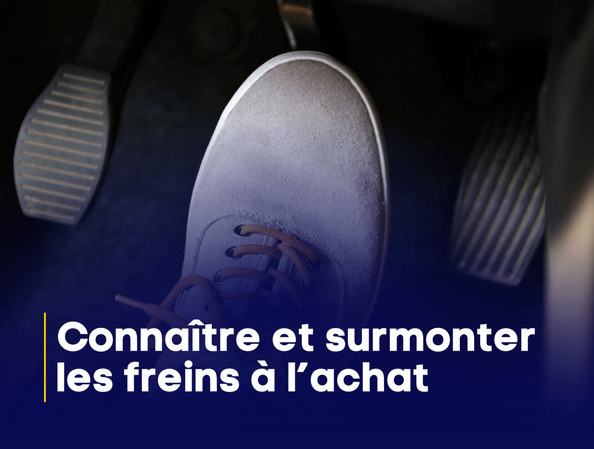 Connaître et surmonter les freins à l’achat des consommateurs : 4 obstacles à la loupe